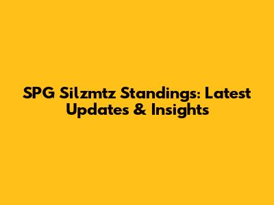 SPG Silzmtz Standings: Latest Updates & Insights