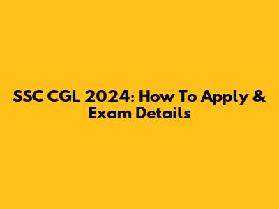 SSC CGL 2024: How To Apply & Exam Details