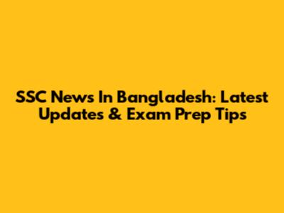 SSC News In Bangladesh: Latest Updates & Exam Prep Tips