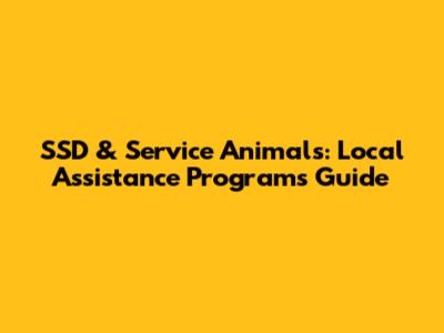 SSD & Service Animals: Local Assistance Programs Guide