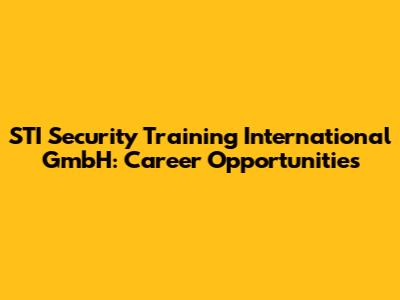 STI Security Training International GmbH: Career Opportunities