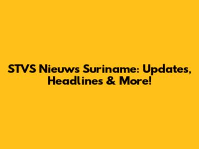 STVS Nieuws Suriname: Updates, Headlines & More!