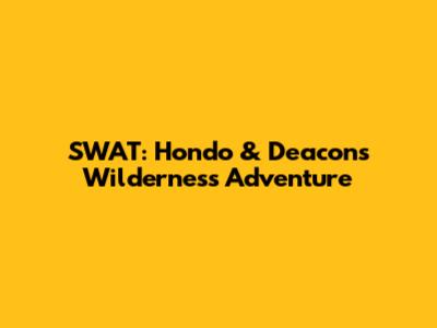 SWAT: Hondo & Deacon's Wilderness Adventure