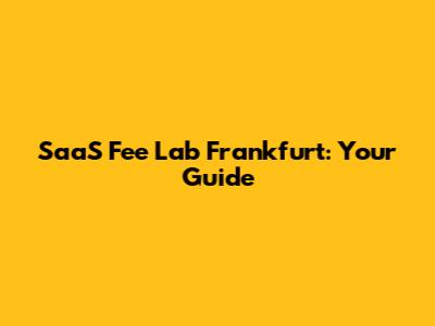 SaaS Fee Lab Frankfurt: Your Guide