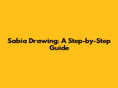 Sabia Drawing: A Step-by-Step Guide