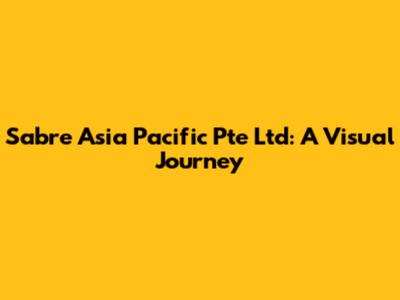 Sabre Asia Pacific Pte Ltd: A Visual Journey