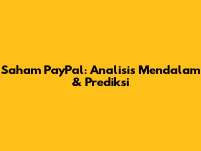 Saham PayPal: Analisis Mendalam & Prediksi