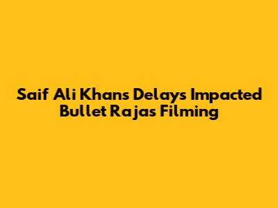 Saif Ali Khan's Delays Impacted Bullet Raja's Filming