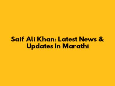 Saif Ali Khan: Latest News & Updates In Marathi