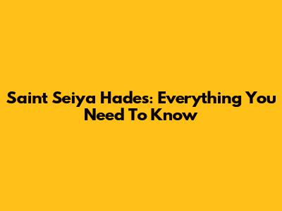 Saint Seiya Hades: Everything You Need To Know
