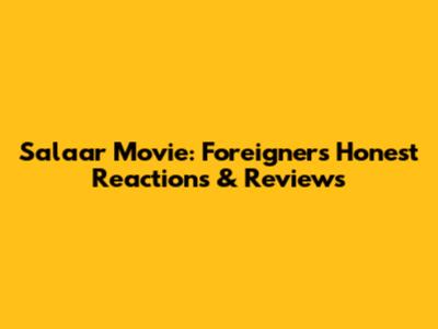 Salaar Movie: Foreigners' Honest Reactions & Reviews