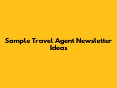 Sample Travel Agent Newsletter Ideas