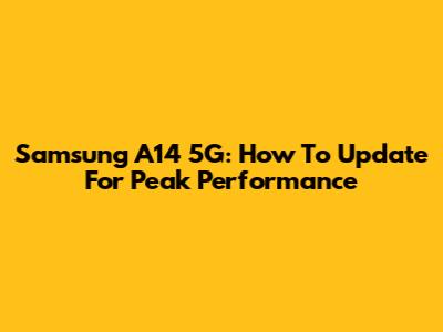 Samsung A14 5G: How To Update For Peak Performance