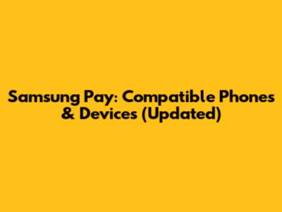 Samsung Pay: Compatible Phones & Devices (Updated)