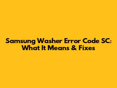 Samsung Washer Error Code SC: What It Means & Fixes
