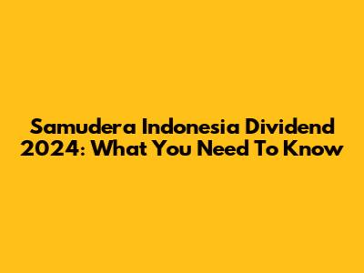 Samudera Indonesia Dividend 2024: What You Need To Know