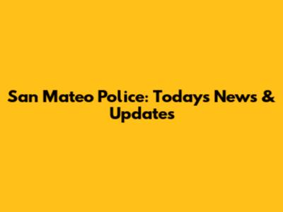 San Mateo Police: Today's News & Updates