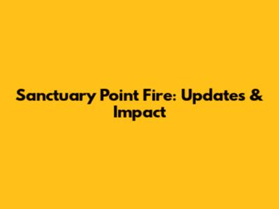 Sanctuary Point Fire: Updates & Impact