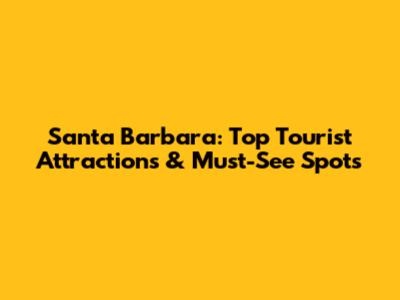 Santa Barbara: Top Tourist Attractions & Must-See Spots