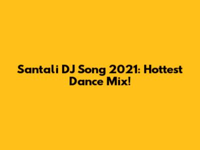 Santali DJ Song 2021: Hottest Dance Mix!