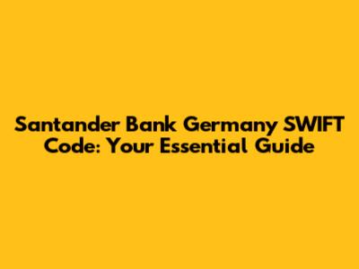 Santander Bank Germany SWIFT Code: Your Essential Guide
