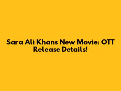 Sara Ali Khan's New Movie: OTT Release Details!