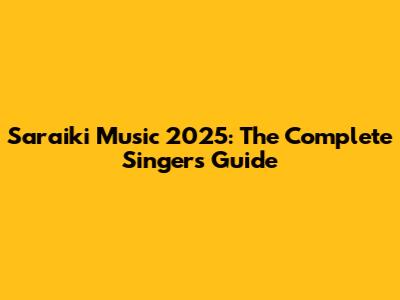 Saraiki Music 2025: The Complete Singer's Guide