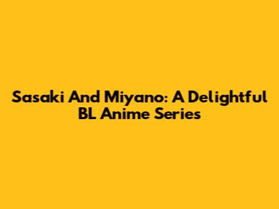 Sasaki And Miyano: A Delightful BL Anime Series