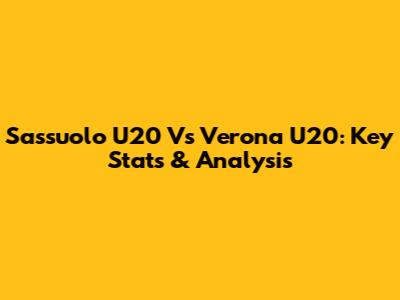 Sassuolo U20 Vs Verona U20: Key Stats & Analysis