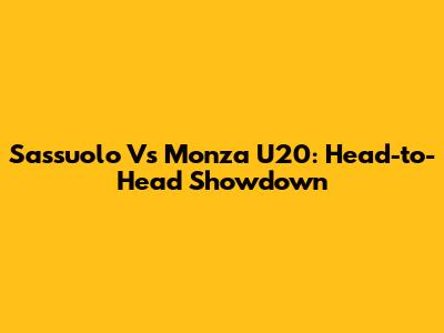 Sassuolo Vs Monza U20: Head-to-Head Showdown