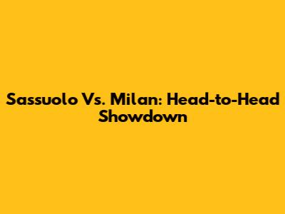 Sassuolo Vs. Milan: Head-to-Head Showdown