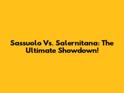 Sassuolo Vs. Salernitana: The Ultimate Showdown!