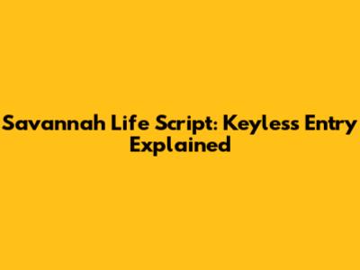 Savannah Life Script: Keyless Entry Explained