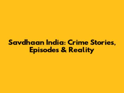 Savdhaan India: Crime Stories, Episodes & Reality