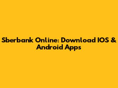 Sberbank Online: Download IOS & Android Apps