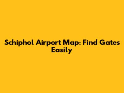 Schiphol Airport Map: Find Gates Easily