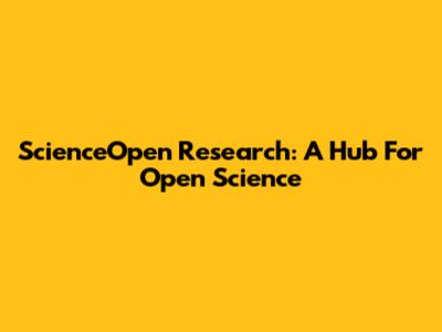 ScienceOpen Research: A Hub For Open Science