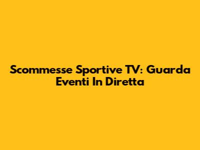 Scommesse Sportive TV: Guarda Eventi In Diretta