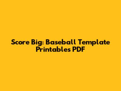 Score Big: Baseball Template Printables PDF