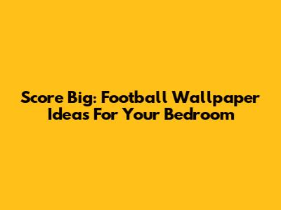Score Big: Football Wallpaper Ideas For Your Bedroom