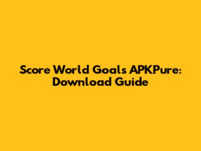 Score World Goals APKPure: Download Guide