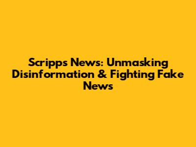 Scripps News: Unmasking Disinformation & Fighting Fake News