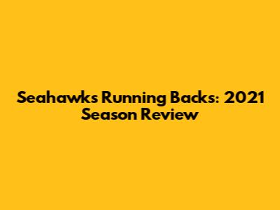Seahawks Running Backs: 2021 Season Review