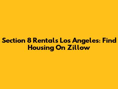 Section 8 Rentals Los Angeles: Find Housing On Zillow