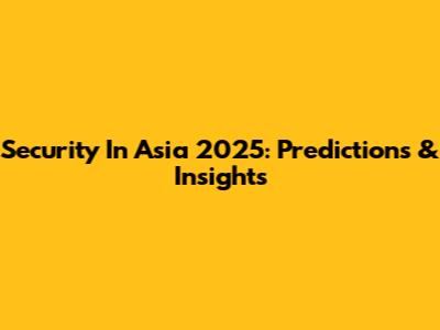 Security In Asia 2025: Predictions & Insights