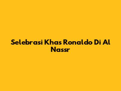 Selebrasi Khas Ronaldo Di Al Nassr