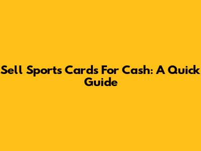 Sell Sports Cards For Cash: A Quick Guide