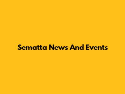 Sematta News And Events