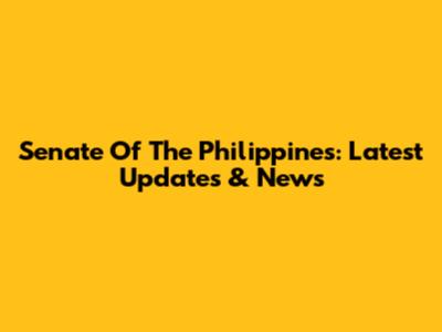 Senate Of The Philippines: Latest Updates & News