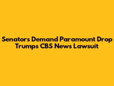 Senators Demand Paramount Drop Trump's CBS News Lawsuit